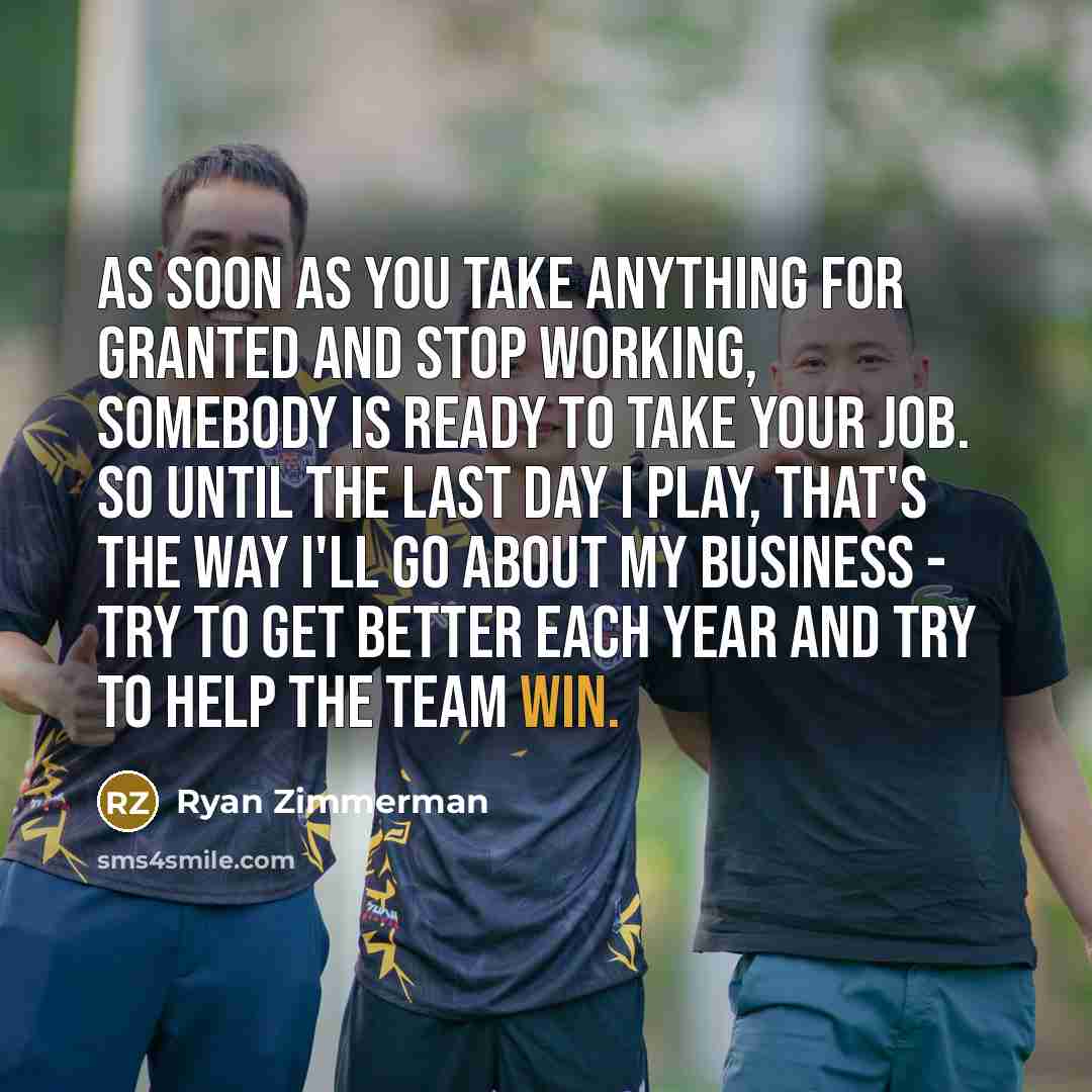 “As soon as you take anything for granted and stop…” quote by Ryan Zimmerman