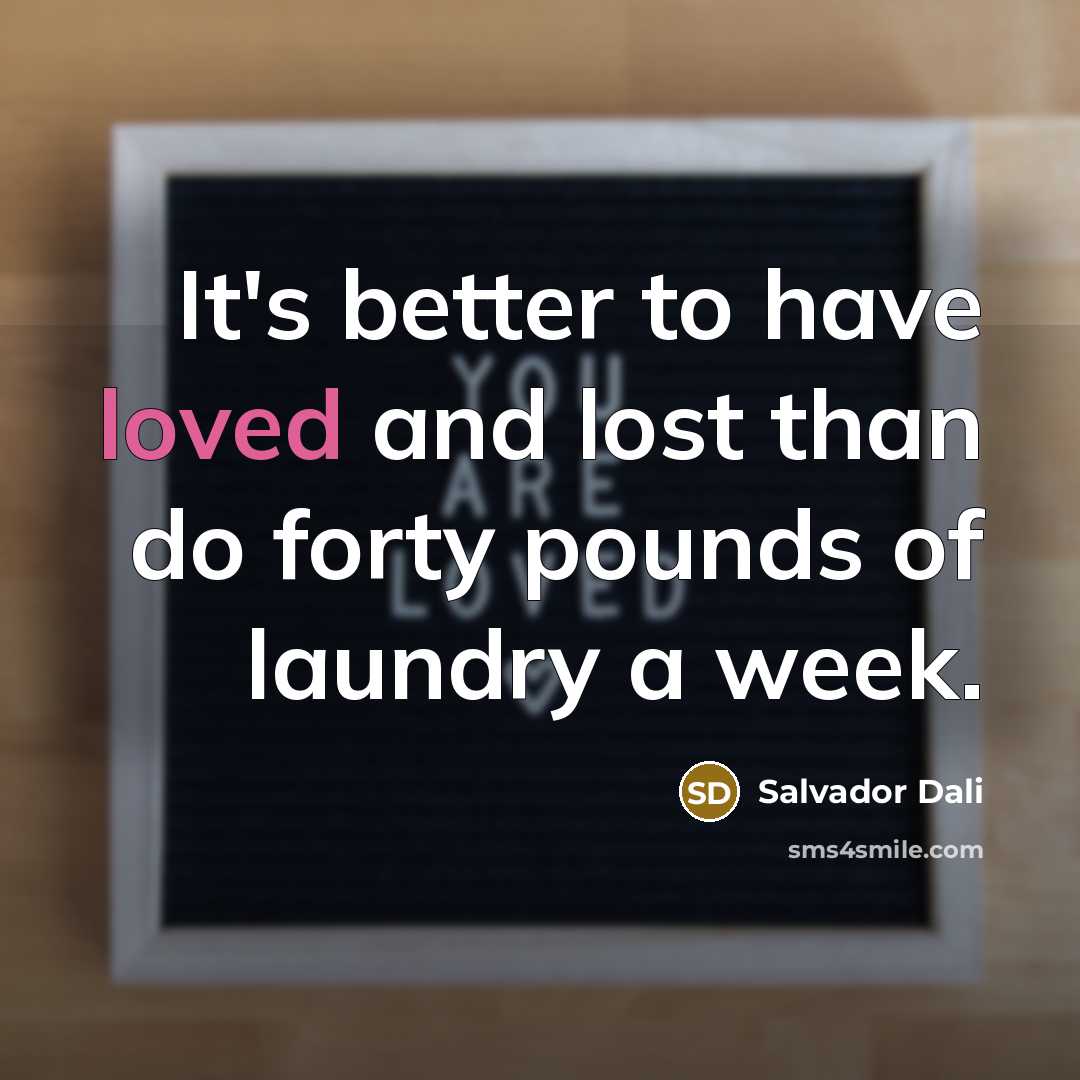 “It's better to have loved and lost than do forty…” quote by Salvador Dali