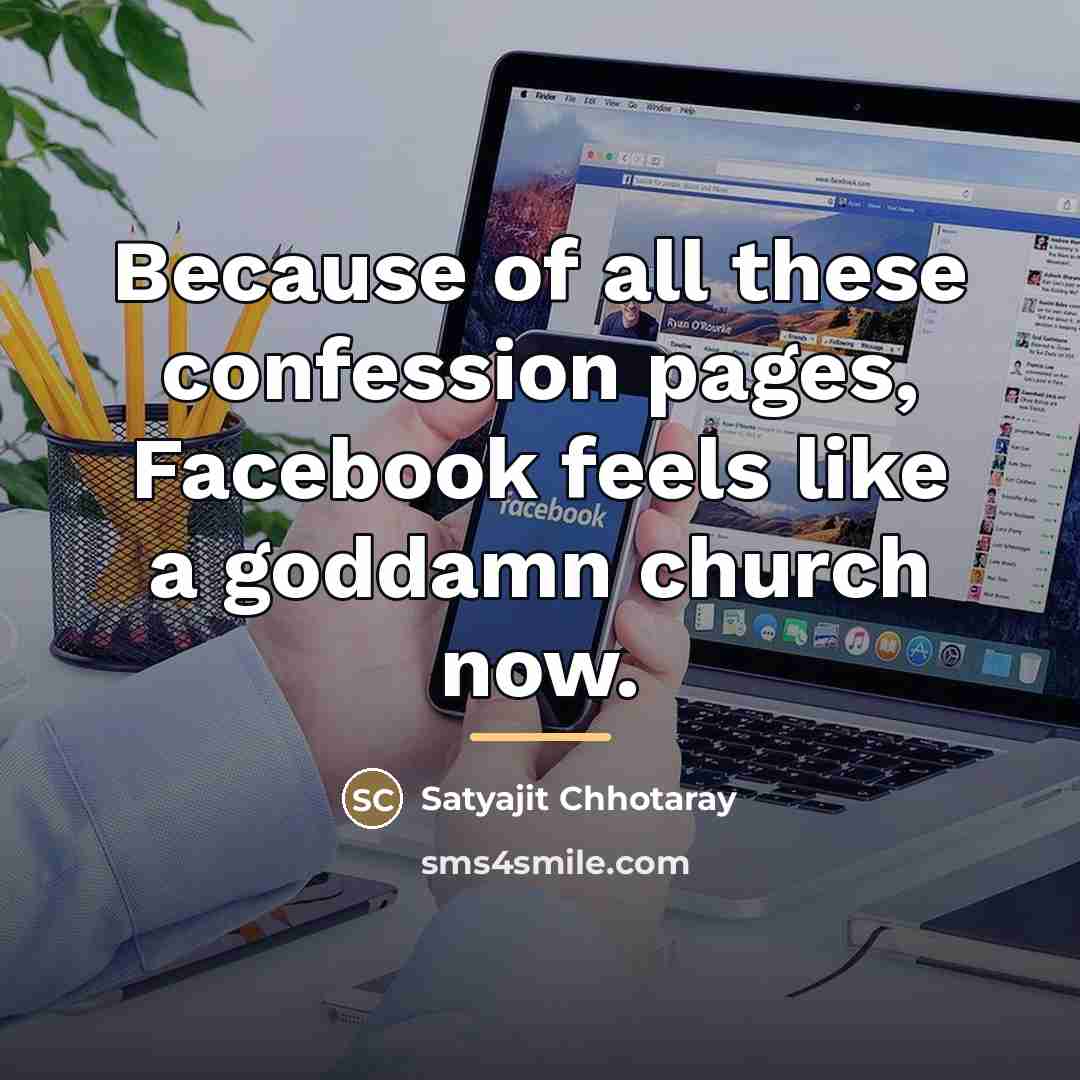 “Because of all these confession pages, Facebook feels like a…” quote by Satyajit Chhotaray