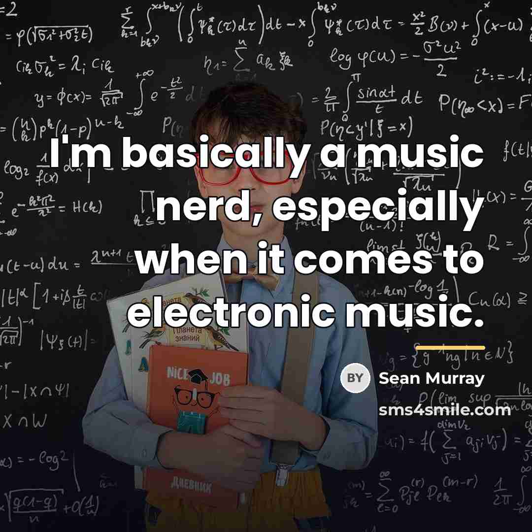 “I'm basically a music nerd, especially when it comes to…” quote by Sean Murray