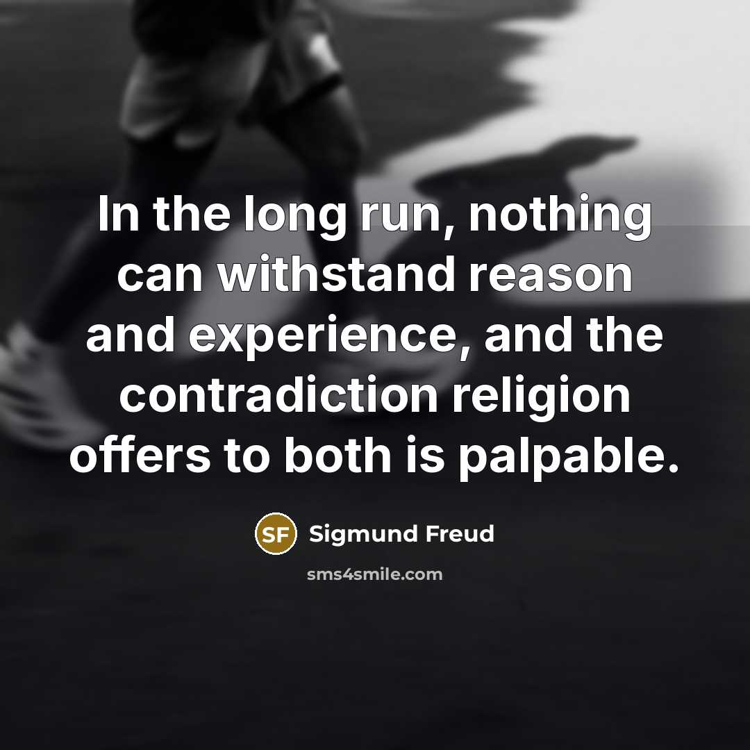 “In the long run, nothing can withstand reason and experience,…” quote by Sigmund Freud