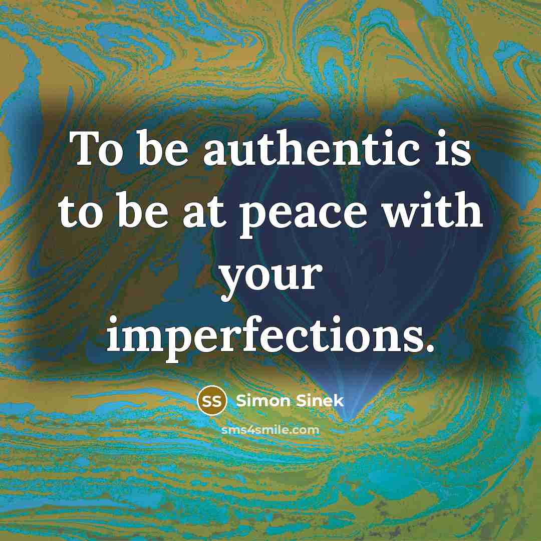 “To be authentic is to be at peace with your…” quote by Simon Sinek