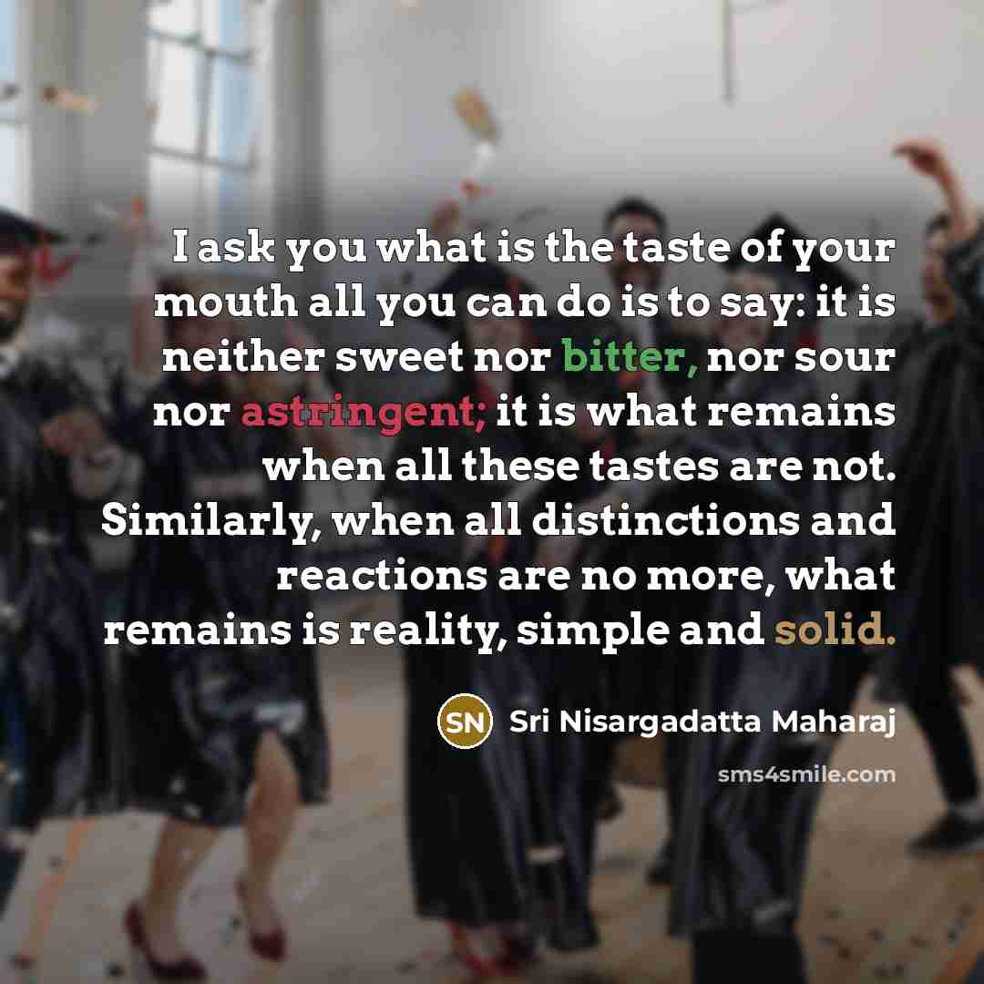 “I ask you what is the taste of your mouth…” quote by Sri Nisargadatta Maharaj