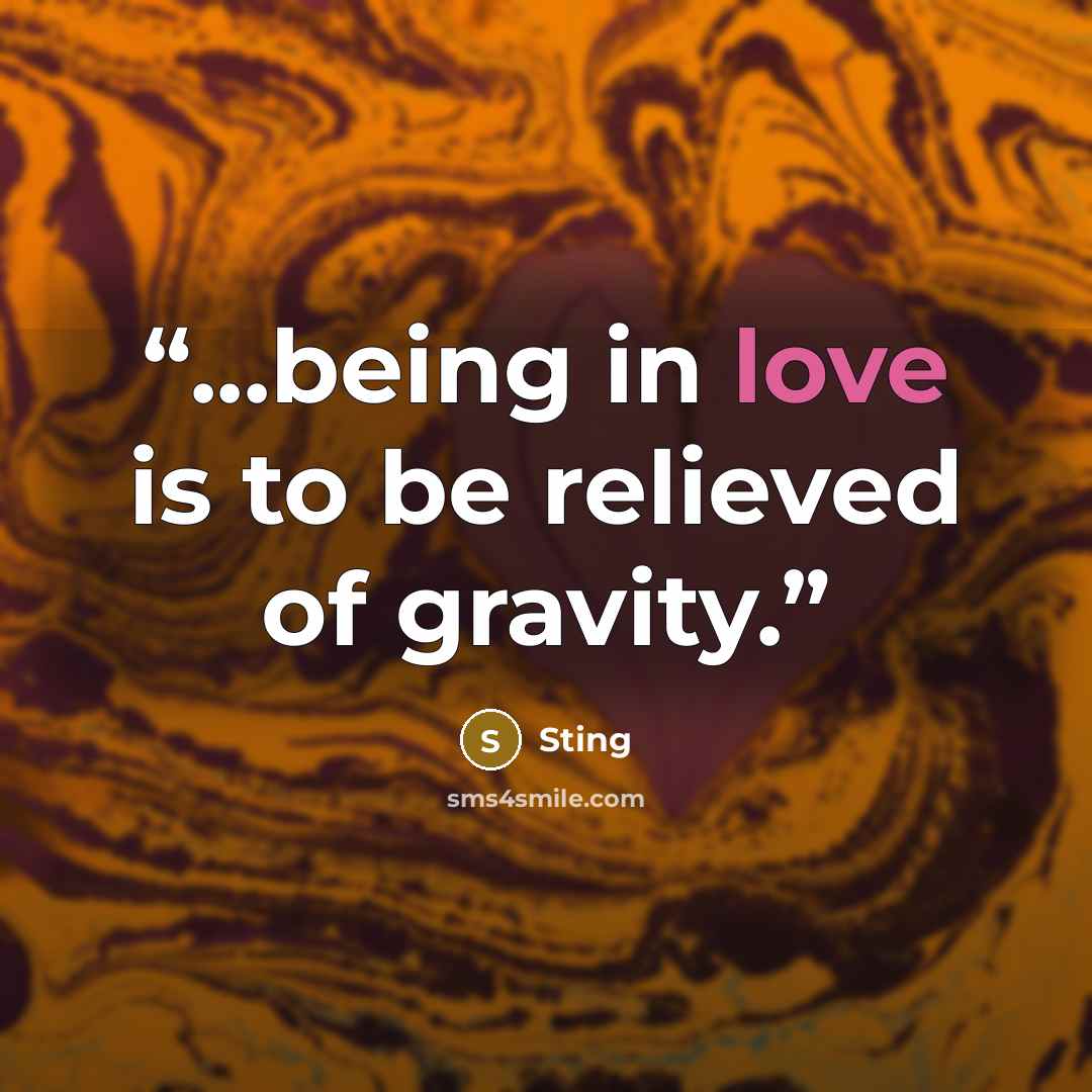 “...being in love is to be relieved of gravity.” quote by Sting