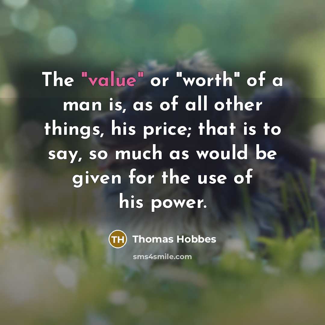 “The "value" or "worth" of a man is, as of…” quote by Thomas Hobbes