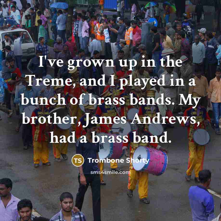 “I've grown up in the Treme, and I played in…” quote by Trombone Shorty