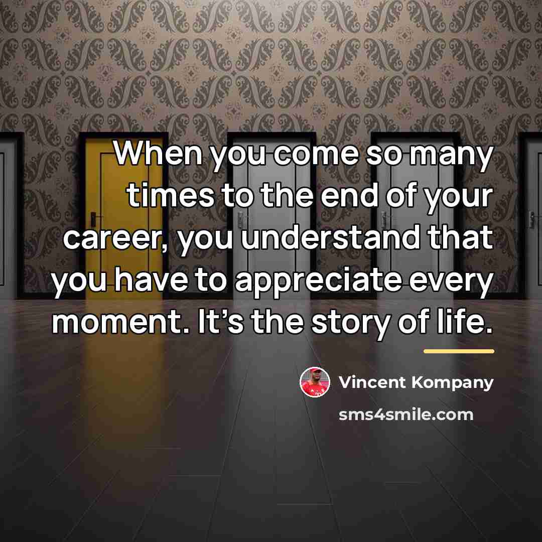“When you come so many times to the end of…” quote by Vincent Kompany