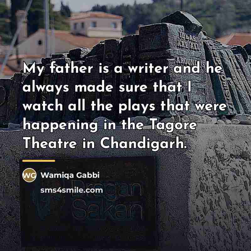“My father is a writer and he always made sure…” quote by Wamiqa Gabbi