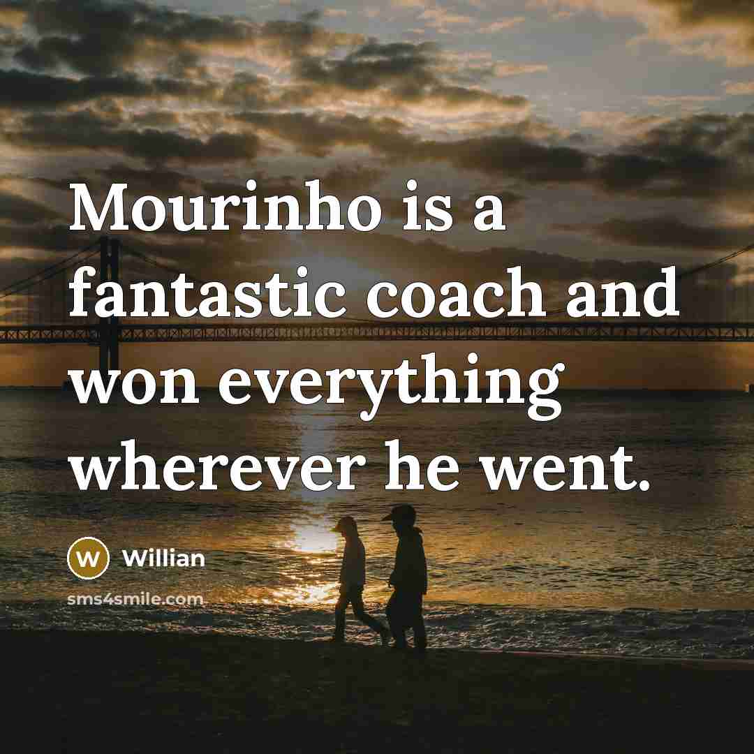 “Mourinho is a fantastic coach and won everything wherever he…” quote by Willian