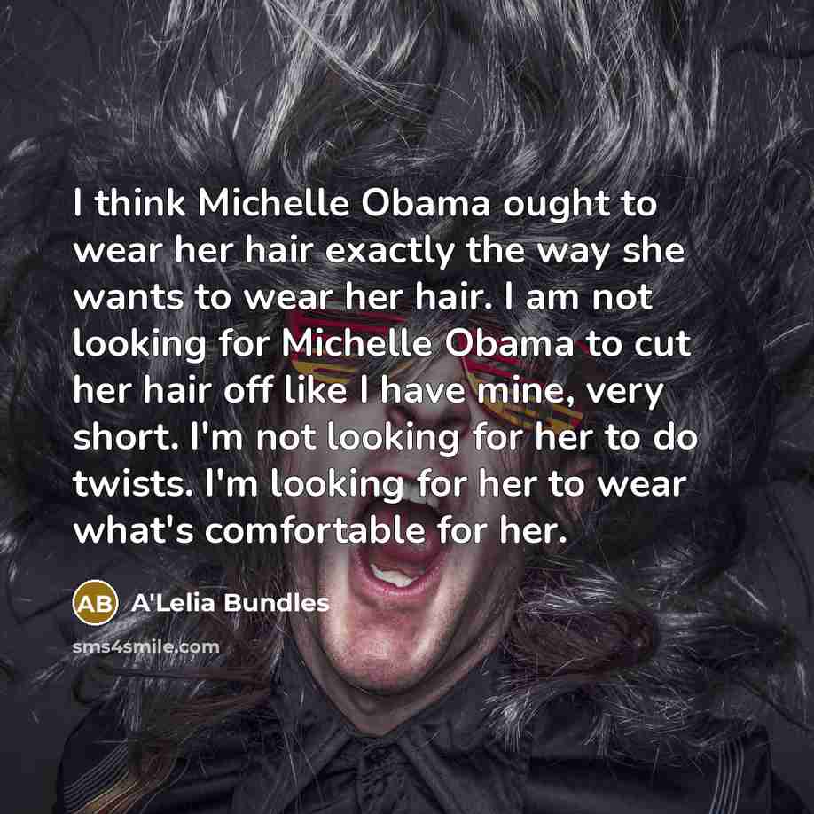 “I think Michelle Obama ought to wear her hair exactly…” quote by A'Lelia Bundles