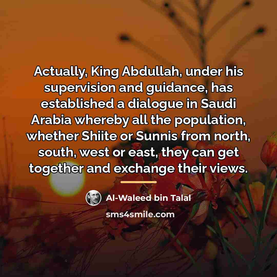 “Actually, King Abdullah, under his supervision and guidance, has established…” quote by Al-Waleed bin Talal