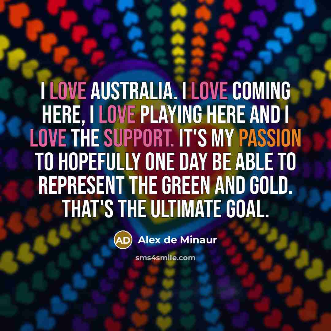 “I love Australia. I love coming here, I love playing…” quote by Alex de Minaur