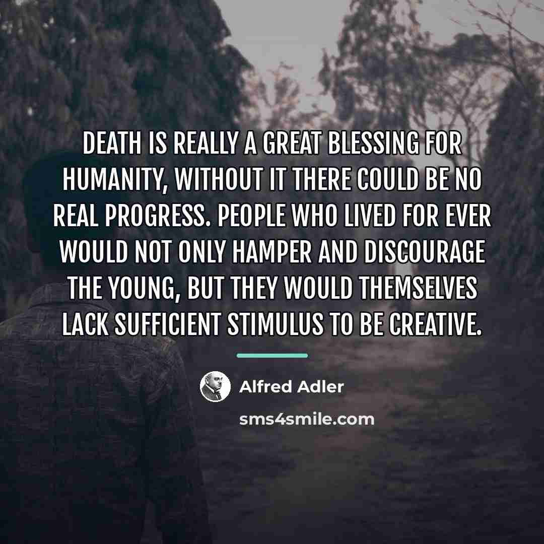 “Death is really a great blessing for humanity, without it…” quote by Alfred Adler