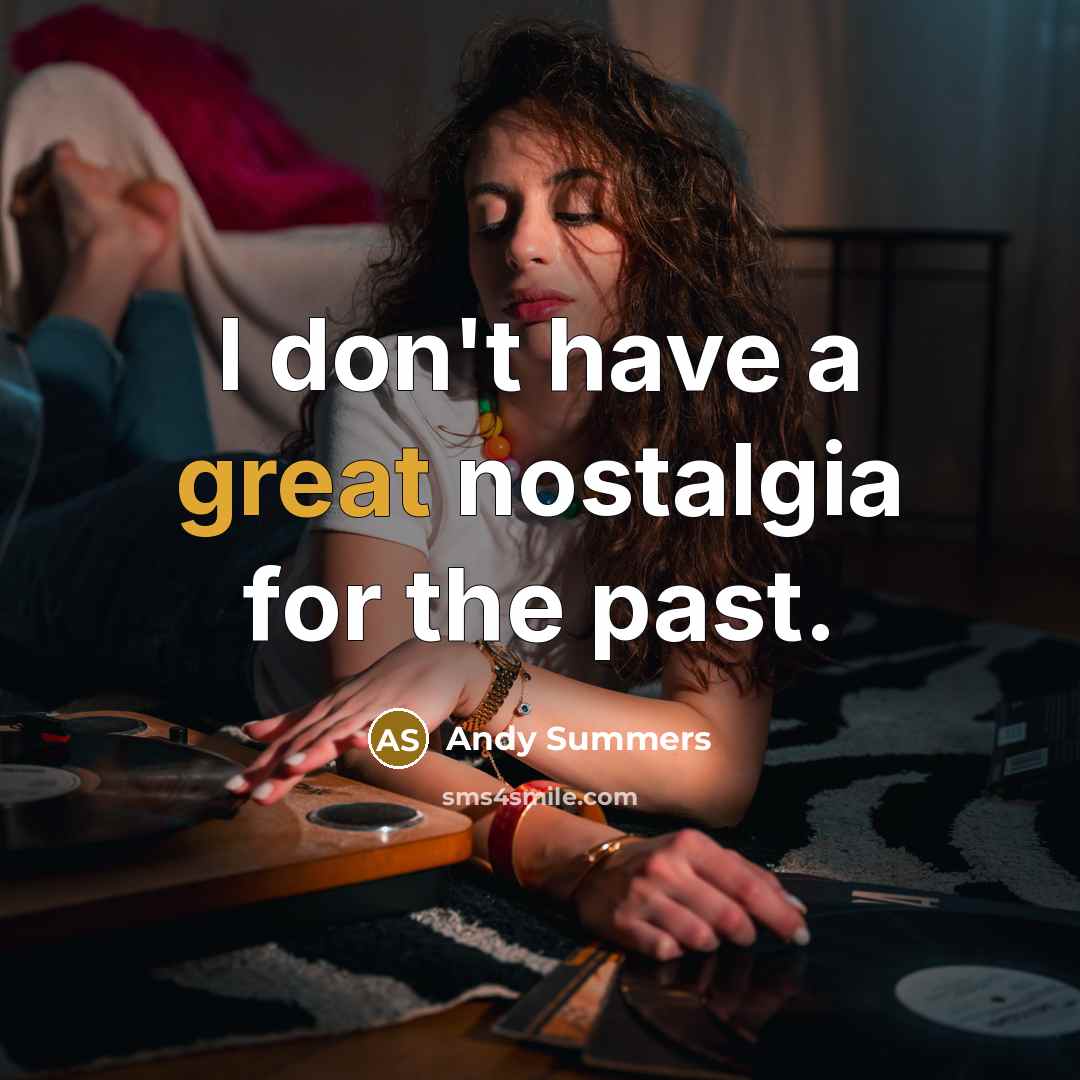 “I don't have a great nostalgia for the past.…” quote by Andy Summers