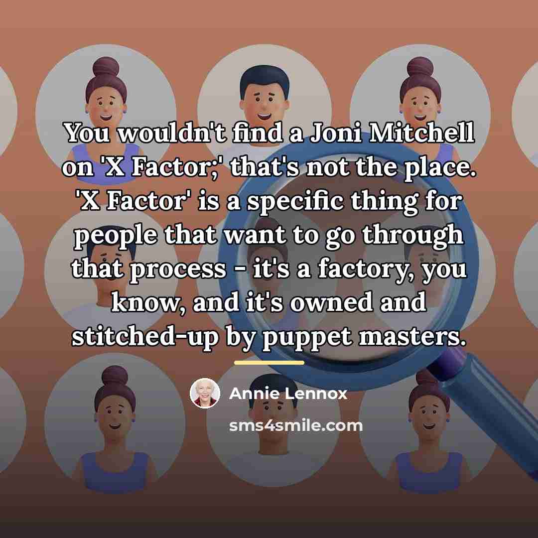 “You wouldn't find a Joni Mitchell on 'X Factor;' that's…” quote by Annie Lennox