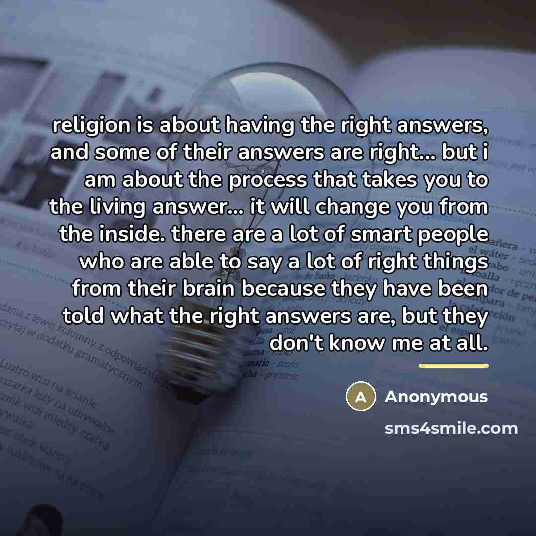 “religion is about having the right answers, and some of…” quote by Anonymous