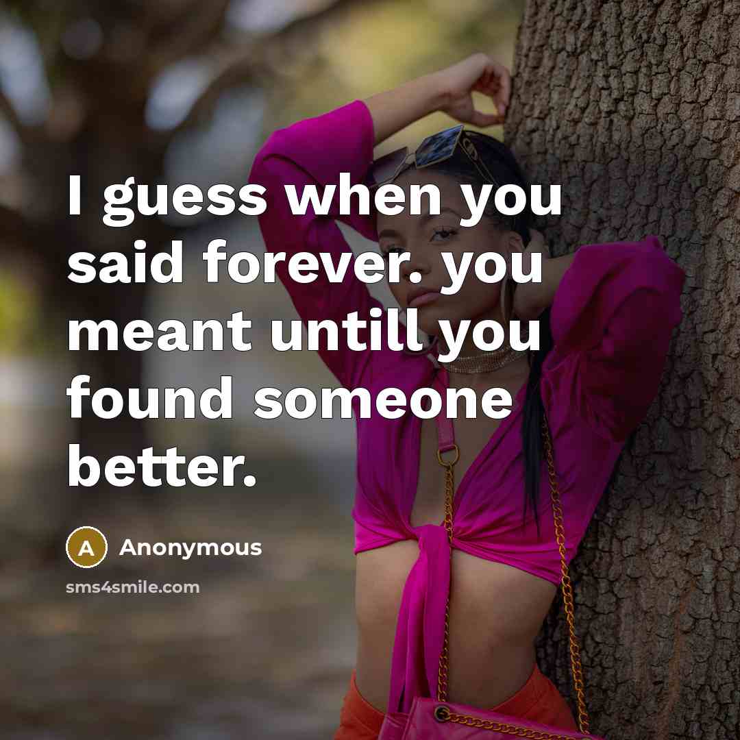 “I guess when you said forever. you meant untill you…” quote by Anonymous