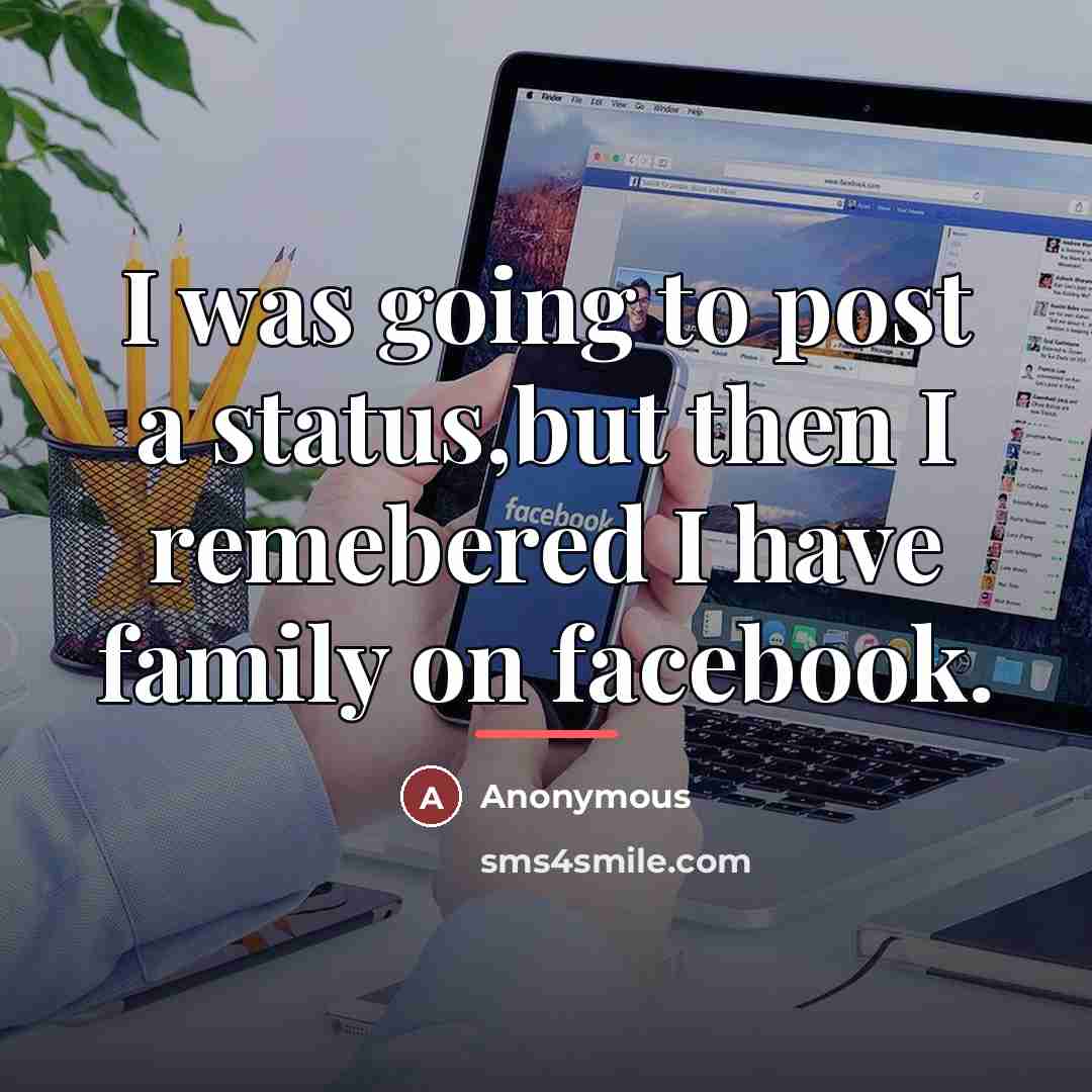 “I was going to post a status,but then I remebered…” quote by Anonymous