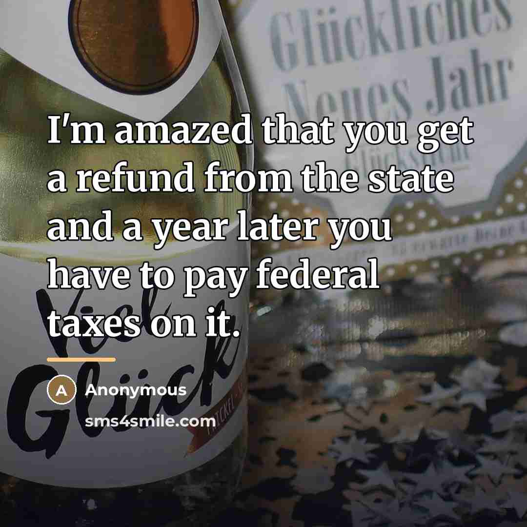 “I'm amazed that you get a refund from the state…” quote by Anonymous