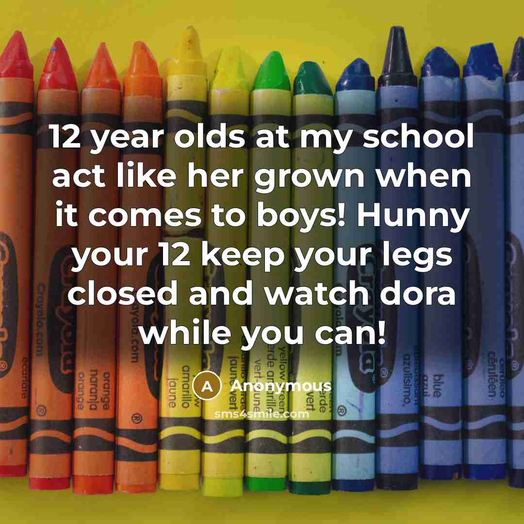 “12 year olds at my school act like her grown…” quote by Anonymous