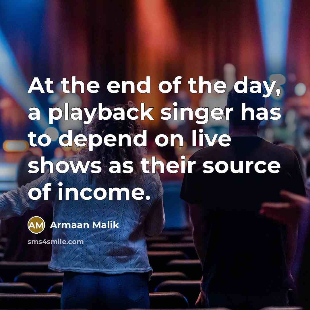 “At the end of the day, a playback singer has…” quote by Armaan Malik