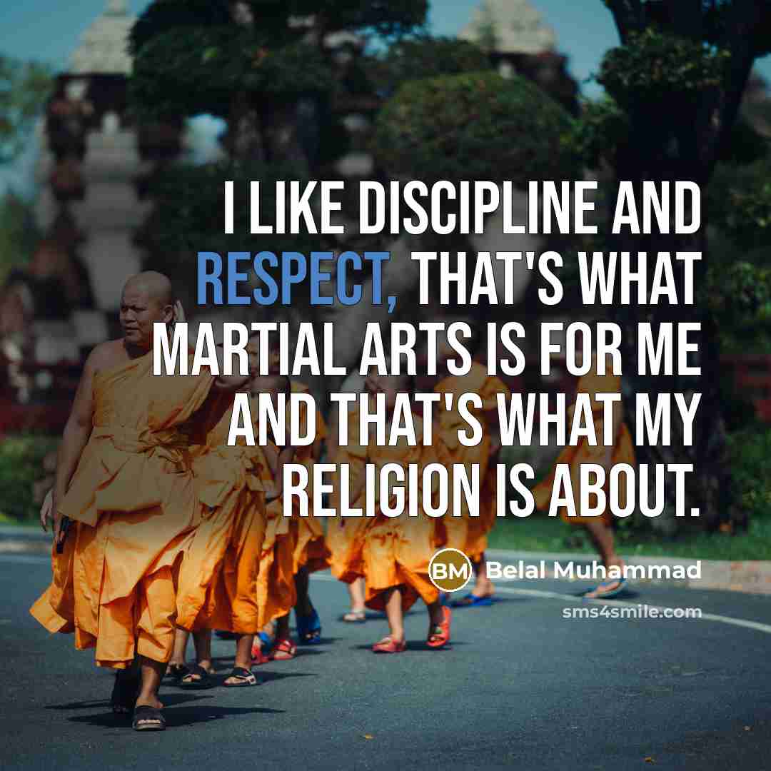 “I like discipline and respect, that's what martial arts is…” quote by Belal Muhammad