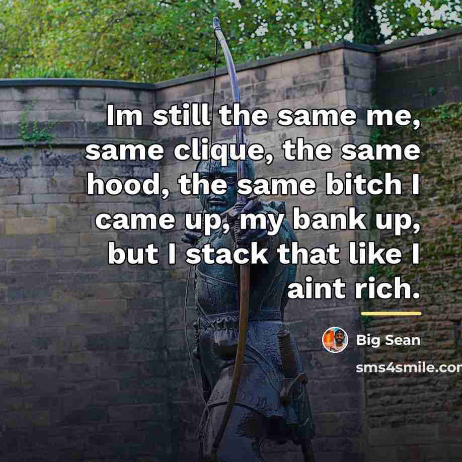 “Im still the same me, same clique, the same hood,…” quote by Big Sean