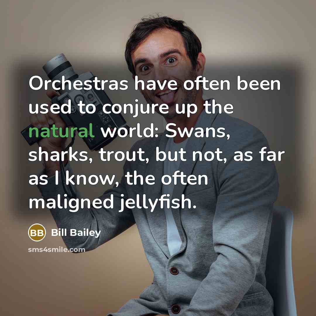 “Orchestras have often been used to conjure up the natural…” quote by Bill Bailey