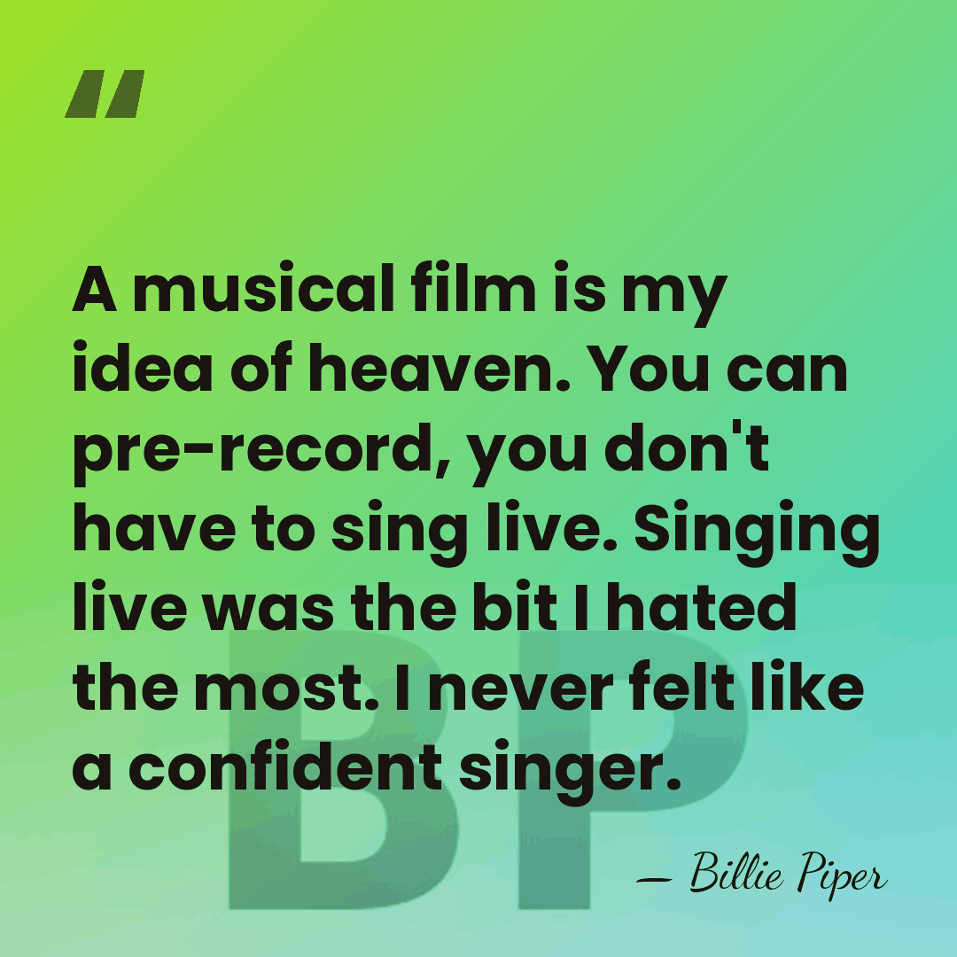 A musical film is my idea of heaven. You can pre-record, you&hellip; - Billie Piper
