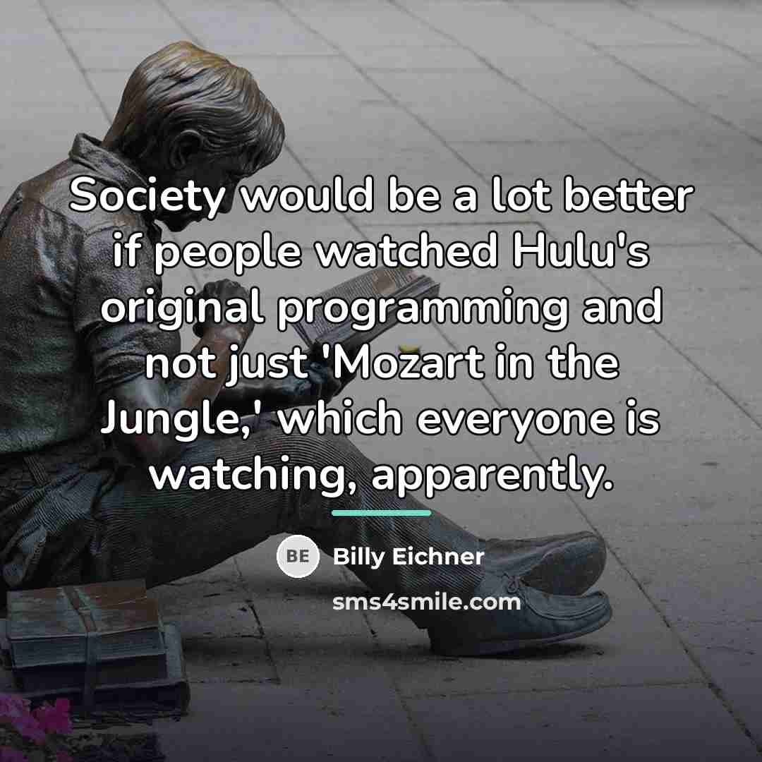 “Society would be a lot better if people watched Hulu's…” quote by Billy Eichner