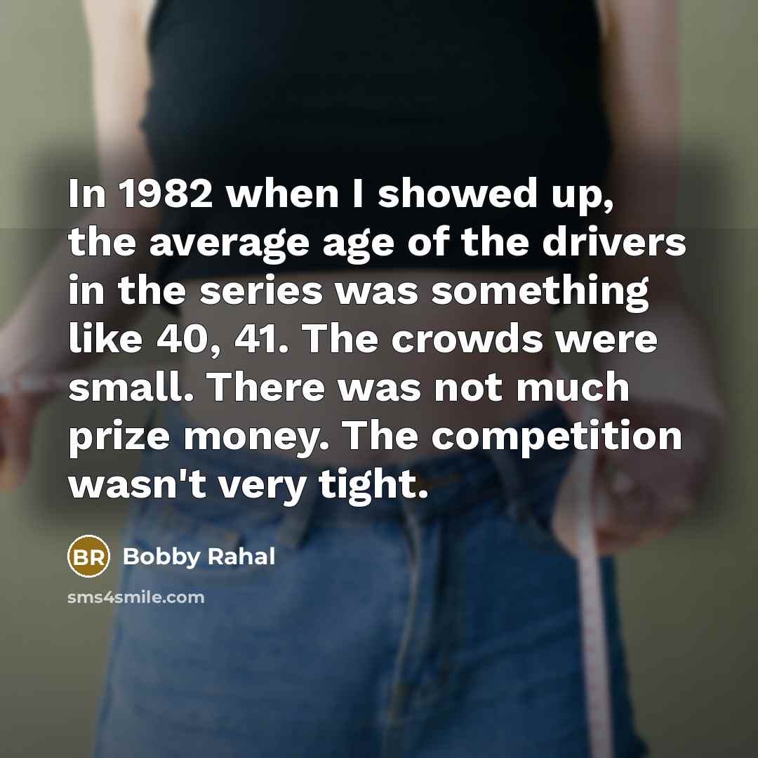 “In 1982 when I showed up, the average age of…” quote by Bobby Rahal