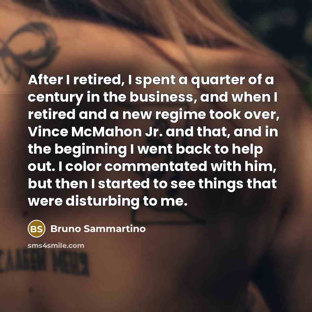 “After I retired, I spent a quarter of a century…” quote by Bruno Sammartino