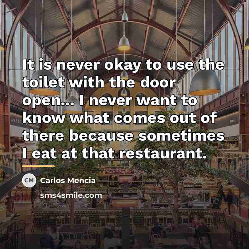 “It is never okay to use the toilet with the…” quote by Carlos Mencia