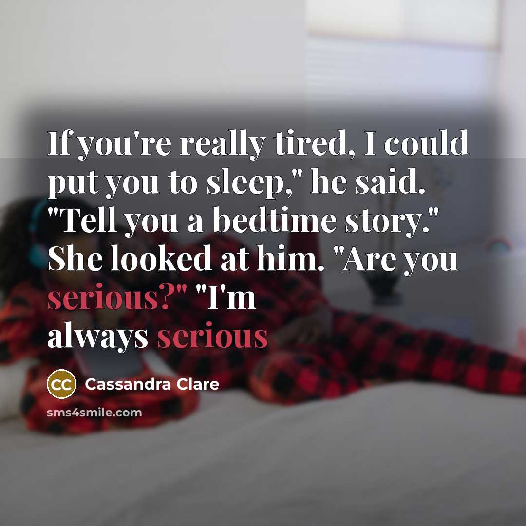 “If you're really tired, I could put you to sleep,"…” quote by Cassandra Clare