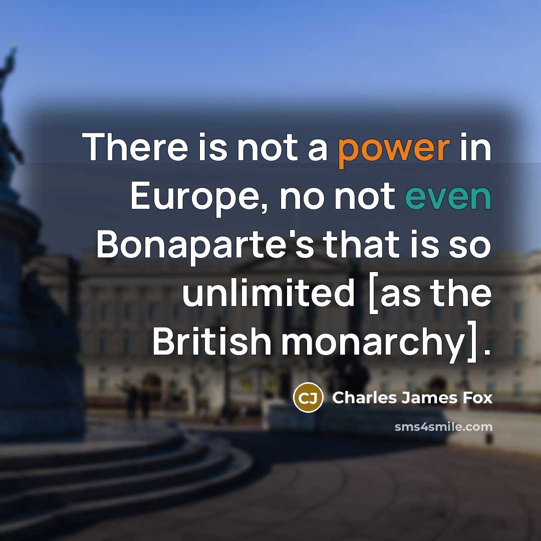 “There is not a power in Europe, no not even…” quote by Charles James Fox