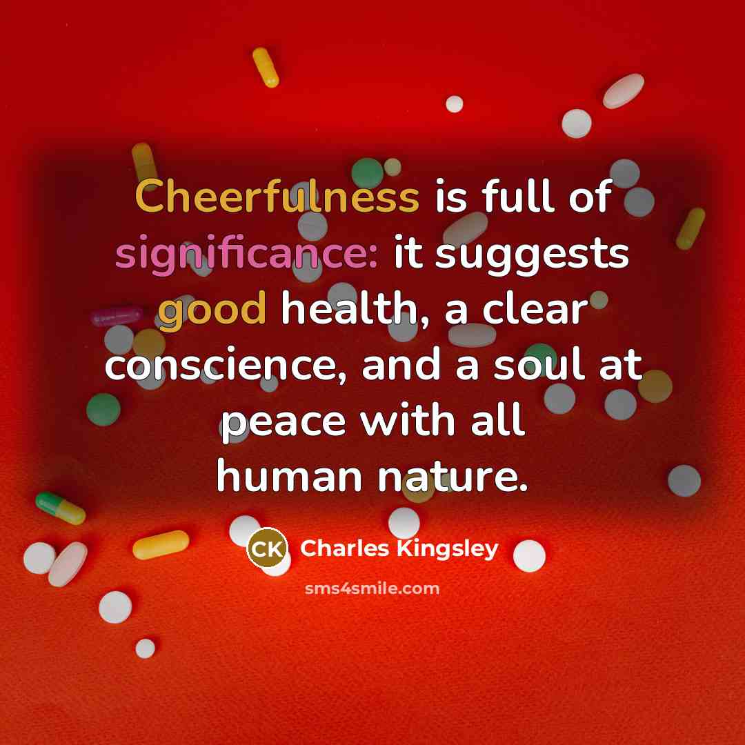 “Cheerfulness is full of significance: it suggests good health, a…” quote by Charles Kingsley