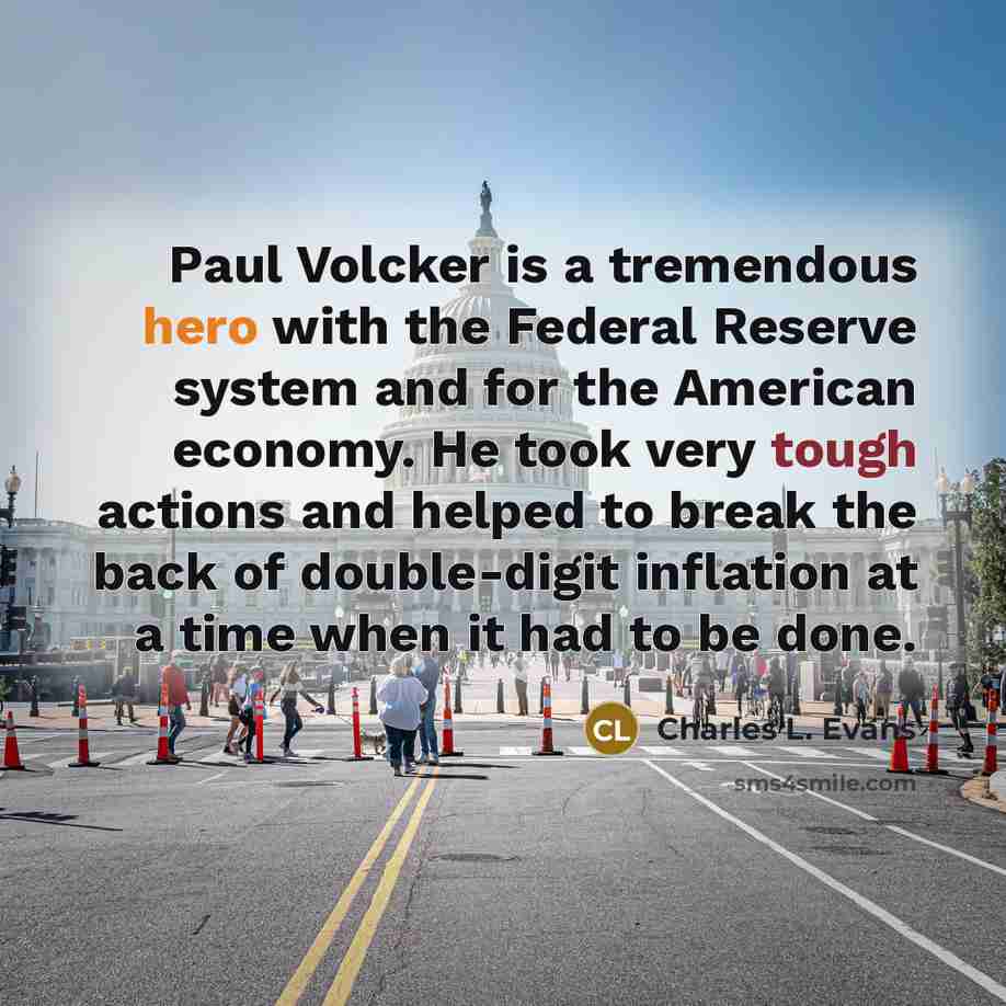 “Paul Volcker is a tremendous hero with the Federal Reserve…” quote by Charles L. Evans