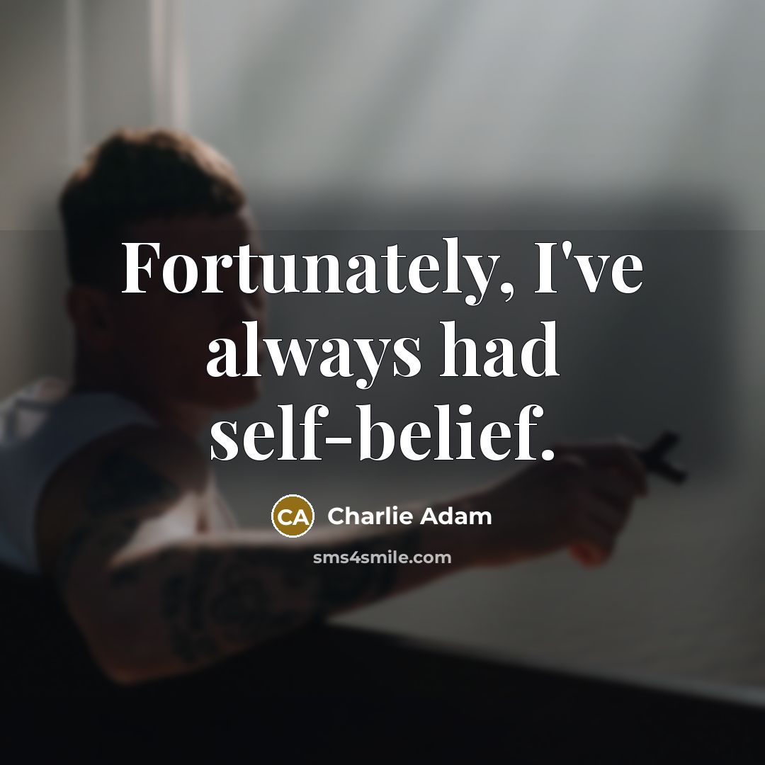 “Fortunately, I've always had self-belief.…” quote by Charlie Adam