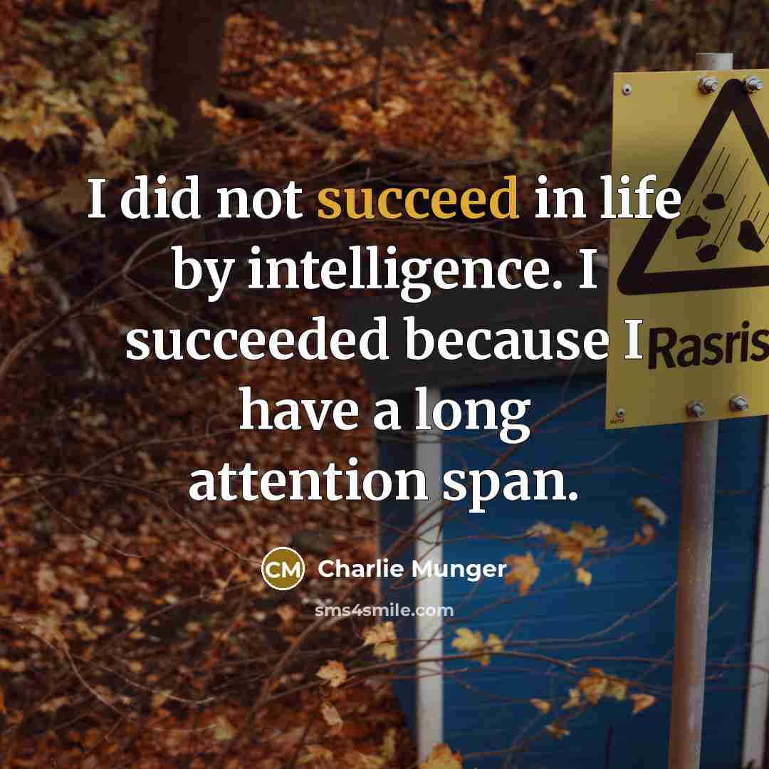 “I did not succeed in life by intelligence. I succeeded…” quote by Charlie Munger