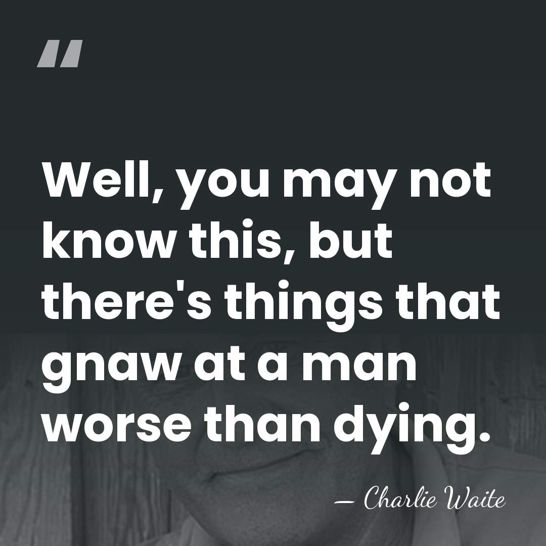 Well, you may not know this, but there's things that gnaw at&hellip; - Charlie Waite