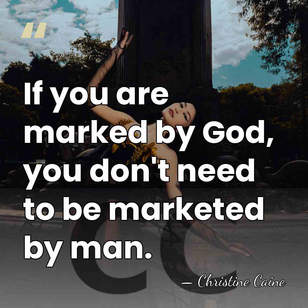 If you are marked by God, you don't need to be marketed&hellip; - Christine Caine
