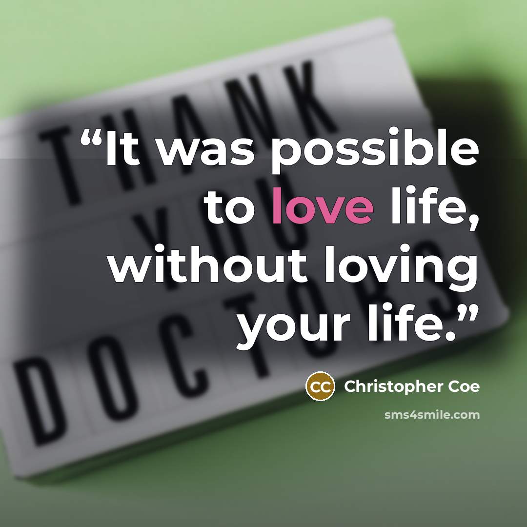 “It was possible to love life, without loving your life.” quote by Christopher Coe