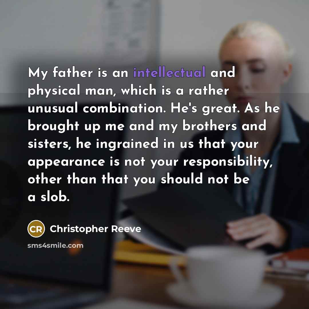 “My father is an intellectual and physical man, which is…” quote by Christopher Reeve