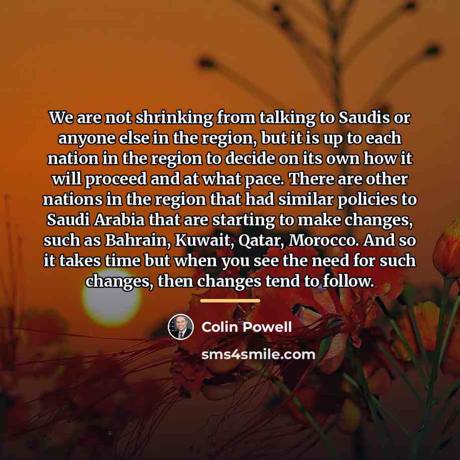 “We are not shrinking from talking to Saudis or anyone…” quote by Colin Powell