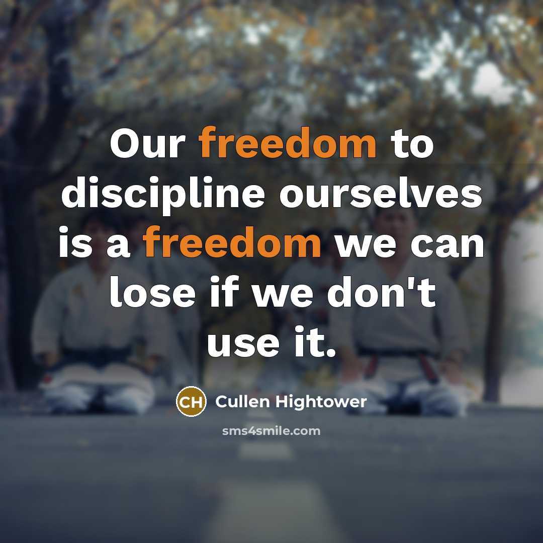“Our freedom to discipline ourselves is a freedom we can…” quote by Cullen Hightower
