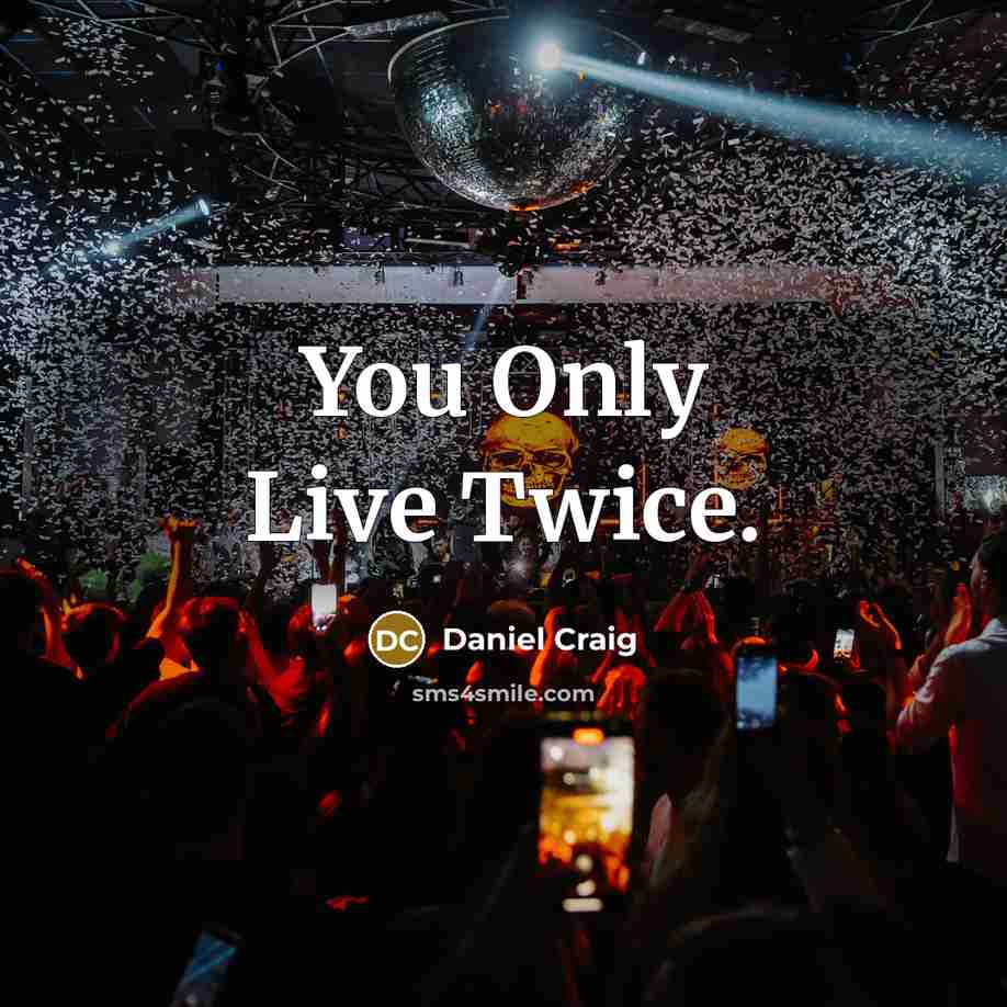“You Only Live Twice.…” quote by Daniel Craig