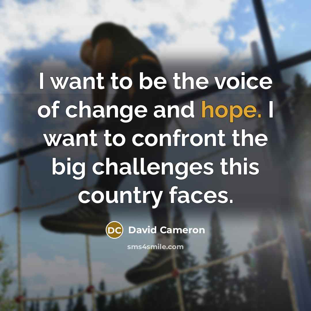 “I want to be the voice of change and hope.…” quote by David Cameron