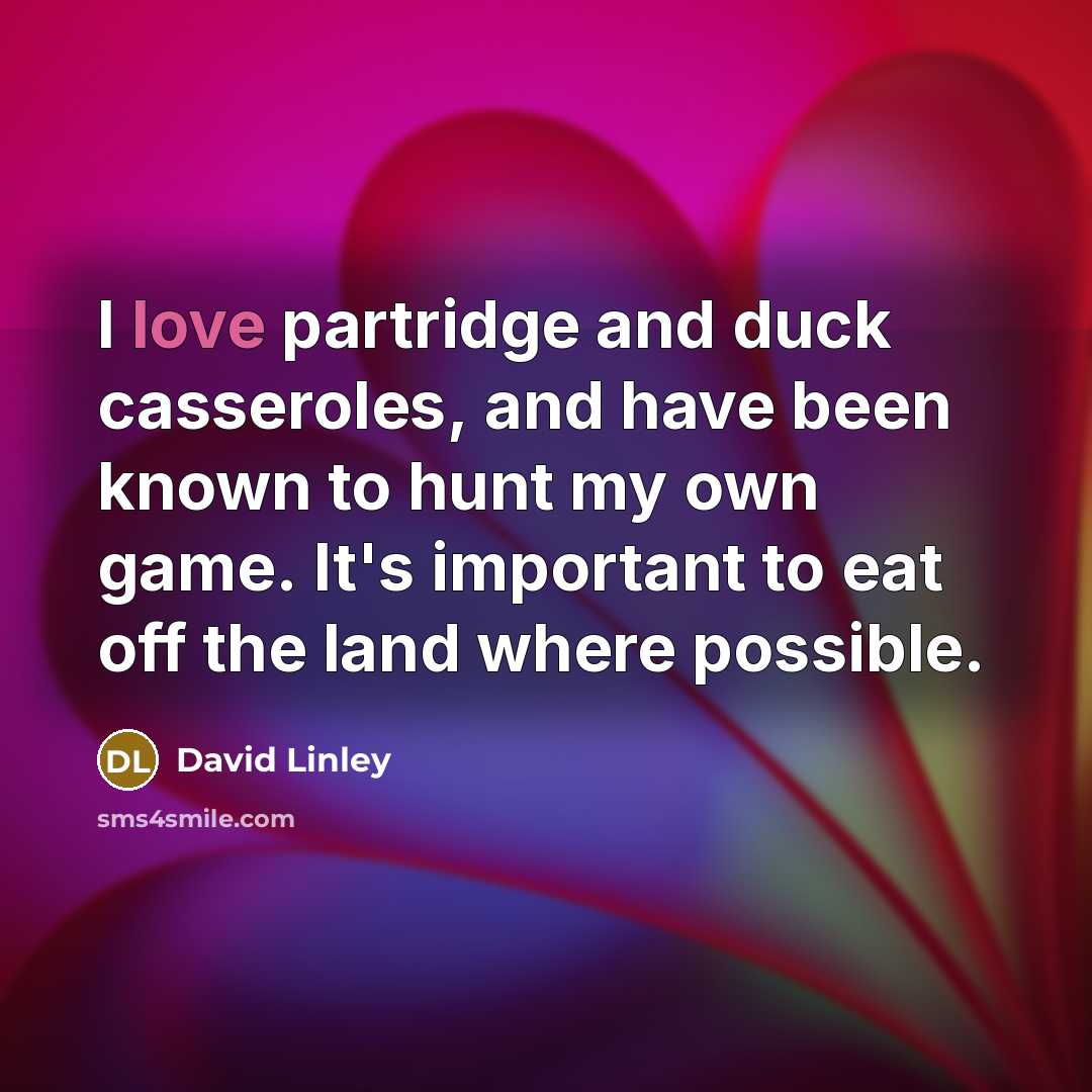 “I love partridge and duck casseroles, and have been known…” quote by David Linley
