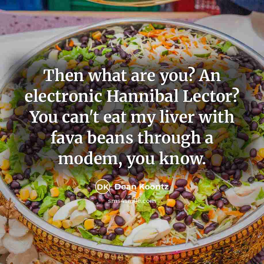 “Then what are you? An electronic Hannibal Lector? You can't…” quote by Dean Koontz