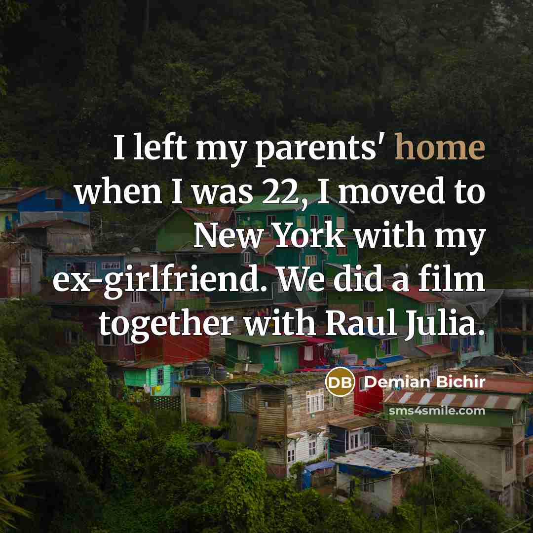 “I left my parents' home when I was 22, I…” quote by Demian Bichir